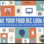Make Your Food Biz Look BIG: A Guide for Entrepreneurs Who Want to Market Like the Pros